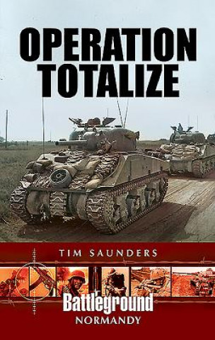 Könyv Operation Totalize TIM SAUNDERS