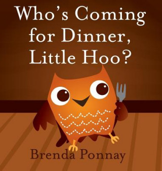 Könyv Who's Coming for Dinner, Little Hoo? Brenda Ponnay