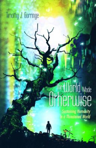 Kniha World Made Otherwise Timothy J. Gorringe