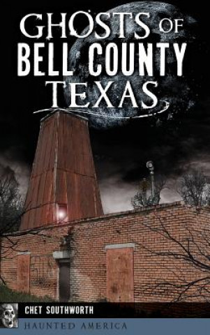 Carte Ghosts of Bell County, Texas Chet Southworth