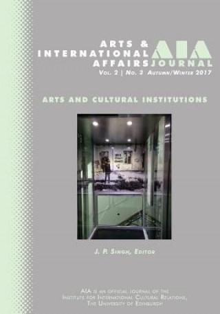 Kniha Arts and International Affairs: Vol. 2, No.3, Autumn/Winter 2017: Arts and Cultural Institutions J P Singh