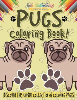 Libro Pugs Coloring Book! Discover This Unique Collection Of Coloring Pages Bold Illustrations