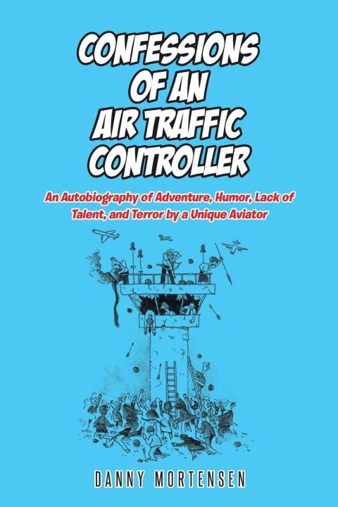 Книга Confessions of an Air Traffic Controller Danny Mortensen