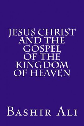 Book Jesus Christ and The Gospel Of The Kingdom Of Heaven Bashir Ali