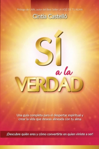 Book Sí a la verdad: Una guía completa para el despertar espiritual y crear la vida que deseas escuchando los mensajes de tu alma CASTELL