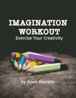 Kniha Imagination Workout Exercise Your Creativity Anne Manera