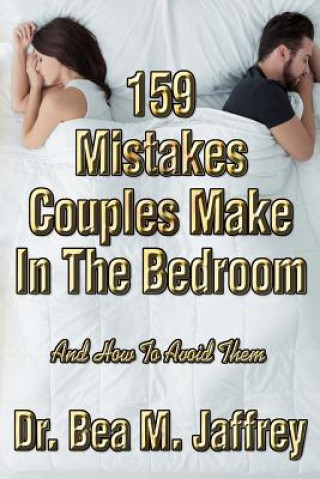 Kniha 159 Mistakes Couples Make in the Bedroom: And How to Avoid Them Bea M Jaffrey