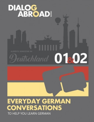 Kniha Everyday German Conversations to Help You Learn German - Week 1/Week 2: Alberts Semester in Deutschland Dialog Abroad Books