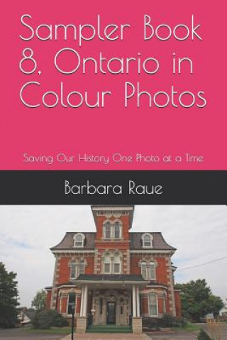 Könyv Sampler Book 8, Ontario in Colour Photos: Saving Our History One Photo at a Time Barbara Raue