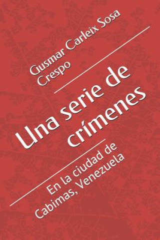 Książka Una Serie de Crímenes: En La Ciudad de Cabimas, Venezuela Gusmar Carleix Sosa Crespo