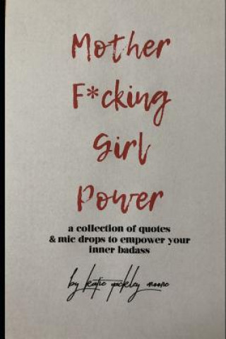 Carte Mother F*cking Girl Power: a collection of quotes & mic drops to empower your inner badass Katie Yackley Moore