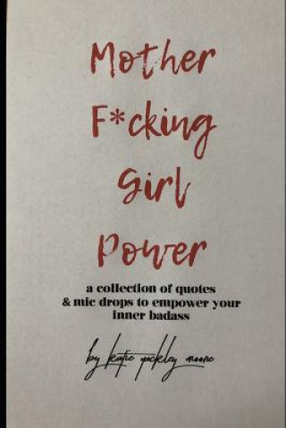 Book Mother F*cking Girl Power: a collection of quotes & mic drops to empower your inner badass Katie Yackley Moore