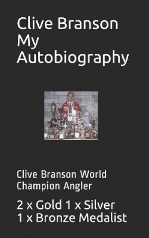 Kniha Clive Branson My Autobiography: Clive Branson World Champion Angler Clive Branson