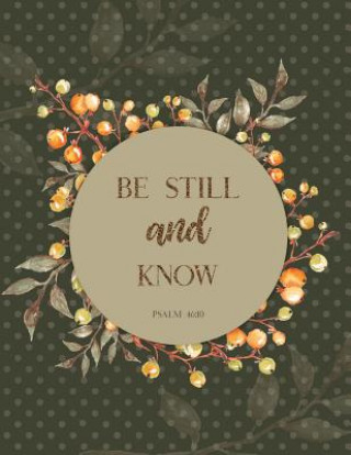 Knjiga Be Still and Know Psalm 46: 10 Peony Lane Publishing