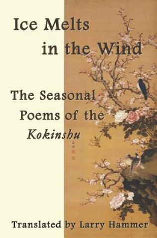 Carte Ice Melts in the Wind: The Seasonal Poems of the Kokinshu Ki no Tsurayuki