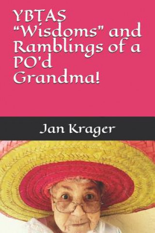 Kniha Ybtas "wisdoms" and Ramblings of a Po'd Grandma! Jan Krager