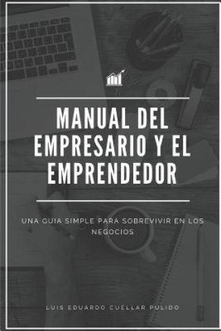 Libro Manual del Empresario Y El Emprendedor: Una Guía Simple Para Sobrevivir En Los Negocios CU