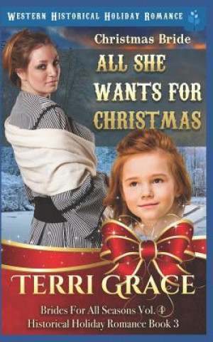 Book Christmas Bride - All She Wants for Christmas: Western Historical Holiday Romance Terri Grace