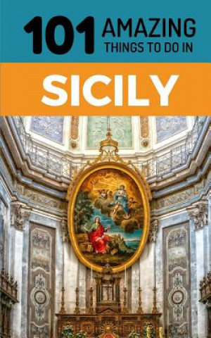 Książka 101 Amazing Things to Do in Sicily: Sicily Travel Guide 101 Amazing Things