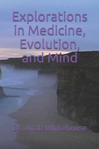 Kniha Explorations in Medicine, Evolution, and Mind Anab Whitehouse