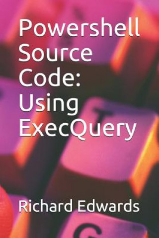 Kniha Powershell Source Code: Using ExecQuery Richard Edwards