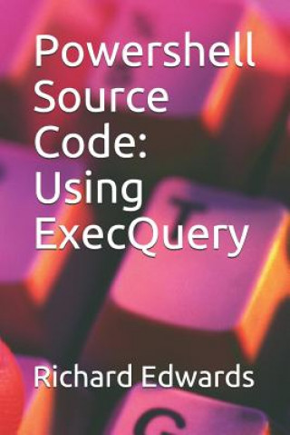 Carte Powershell Source Code: Using ExecQuery Richard Edwards