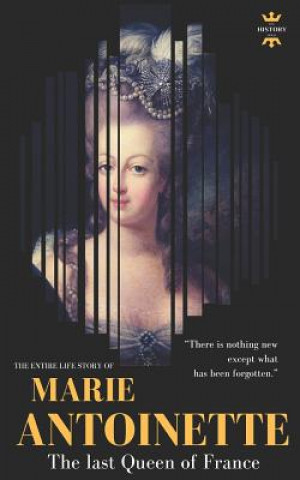 Könyv Marie Antoinette: The last Queen of France. The Entire Life Story The History Hour