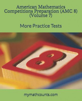 Carte American Mathematics Competitions (AMC 8) Preparation (Volume 7): More Practice Tests Yongcheng Chen