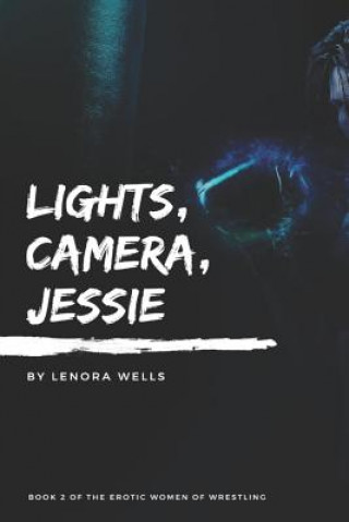 Knjiga Lights, Camera, Jessie Lenora Wells