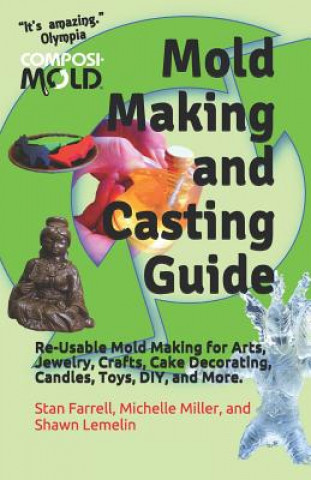 Książka Mold Making and Casting Guide: Re-Usable Mold Making for Arts, Jewelry, Crafts, Cake Decorating, Candles, Toys, DIY, and More. Shawn Lemelin