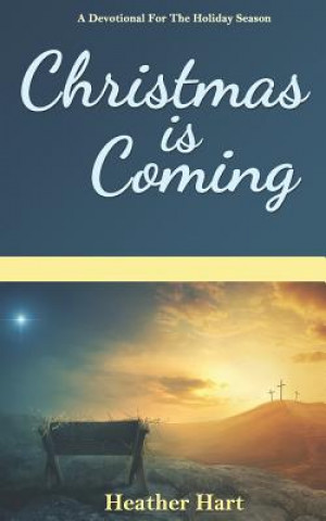 Kniha Christmas Is Coming: A Devotional for the Holiday Season Heather Hart