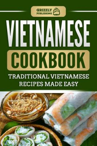 Kniha Vietnamese Cookbook: Traditional Vietnamese Recipes Made Easy Grizzly Publishing