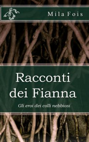 Книга Racconti dei Fianna: Gli eroi dei colli nebbiosi Mila Fois