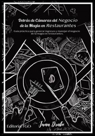 Książka Detrás de Cámaras del Negocio de la Magia en Restaurantes: Guía práctica para generar ingresos y manejar el negocio de la Magia en restaurantes Juan Drake