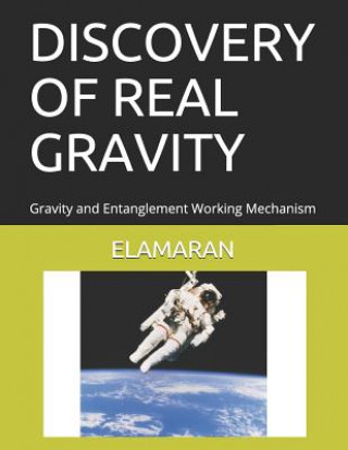 Kniha Discovery of Real Gravity: Gravity and Entanglement Working Mechanism Elamaran