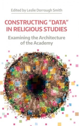 Kniha Constructing "Data" in Religious Studies Leslie Dorrough Smith