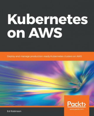 Kniha Kubernetes on AWS Ed Robinson