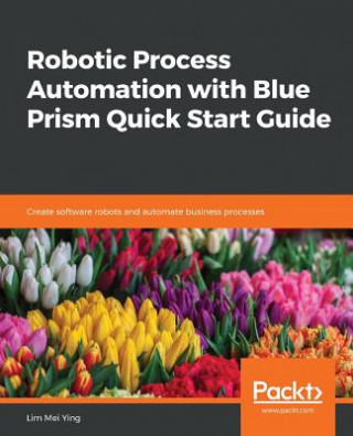 Kniha Robotic Process Automation with Blue Prism Quick Start Guide Lim Mei Ying