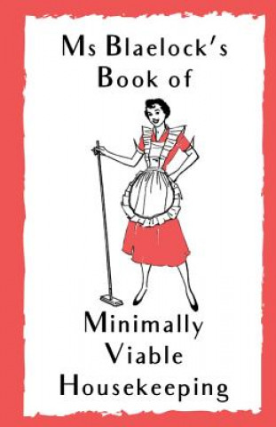 Kniha Ms Blaelock's Book of Minimally Viable Housekeeping Alexandria Blaelock