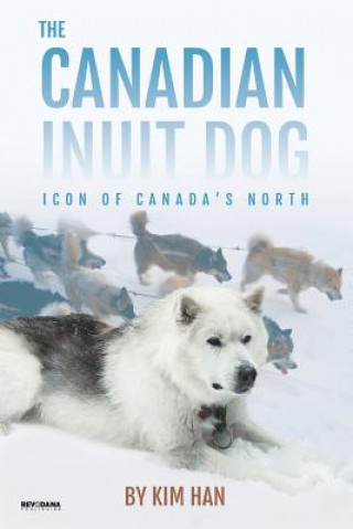 Könyv Canadian Inuit Dog KIM HAN