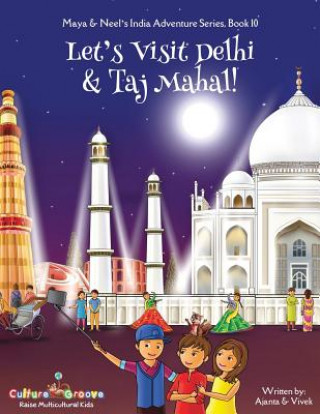 Carte Let's Visit Delhi & Taj Mahal! (Maya & Neel's India Adventure Series, Book 10) AJANTA CHAKRABORTY