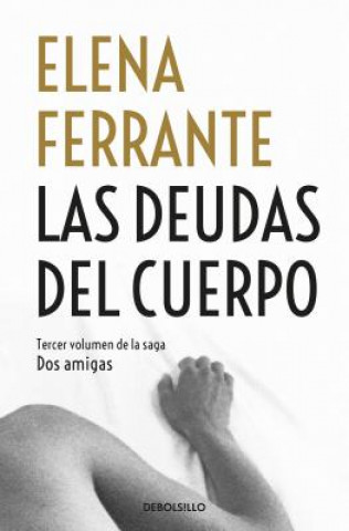 Carte Las Deudas del Cuerpo / Those Who Leave and Those Who Stay Elena Ferrante