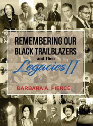 Könyv Remembering Our Black Trailblazers and their Legacies II BARBARA A PIERCE