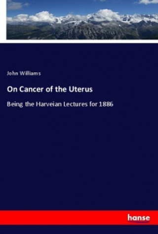 Kniha On Cancer of the Uterus John Williams