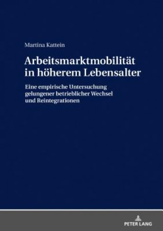 Kniha Arbeitsmarktmobilitaet in Hoeherem Lebensalter Martina Kattein
