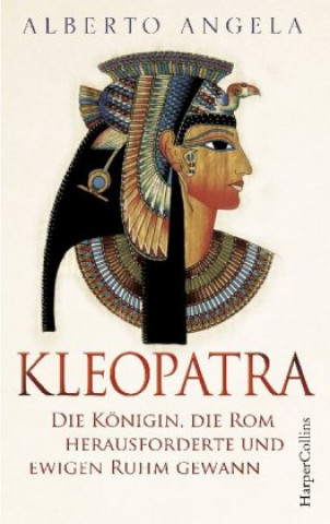Könyv Kleopatra. Die Königin, die Rom herausforderte und ewigen Ruhm gewann Alberto Angela