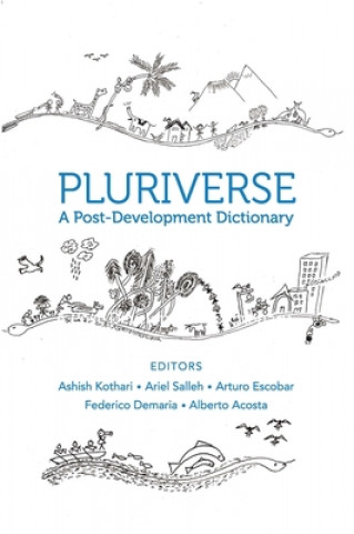 Kniha Pluriverse - A Post-Development Dictionary Alberto Acosta