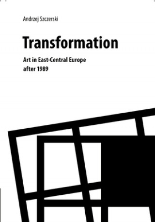 Kniha Transformation - Art in East-Central Europe After 1989 Andrzej Szczerski