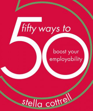 Kniha 50 Ways to Boost Your Employability Stella Cottrell