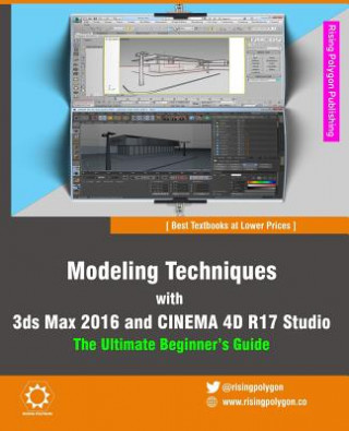 Könyv Modeling Techniques with 3ds Max 2016 and Cinema 4D R17 Studio - The Ultimate Beginner's Guide Rising Polygon